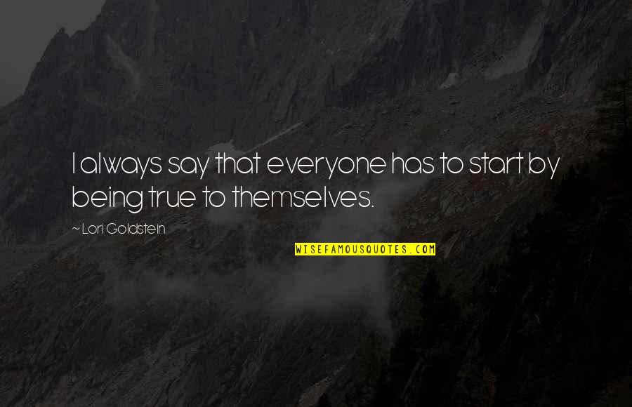Kehler Zeitung Quotes By Lori Goldstein: I always say that everyone has to start Kehler Zeitung Quotes By Lori Goldstein: I always say that everyone has to start