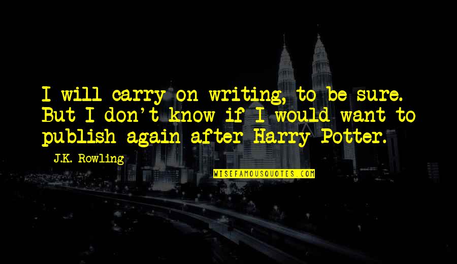 K'ehleyr Quotes By J.K. Rowling: I will carry on writing, to be sure.