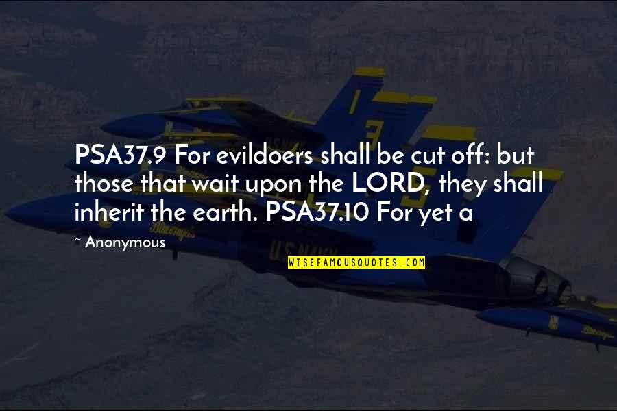 Kehlmann Glenn Quotes By Anonymous: PSA37.9 For evildoers shall be cut off: but
