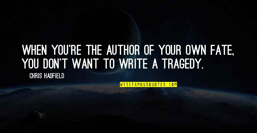 Kehna Kya Quotes By Chris Hadfield: When you're the author of your own fate,