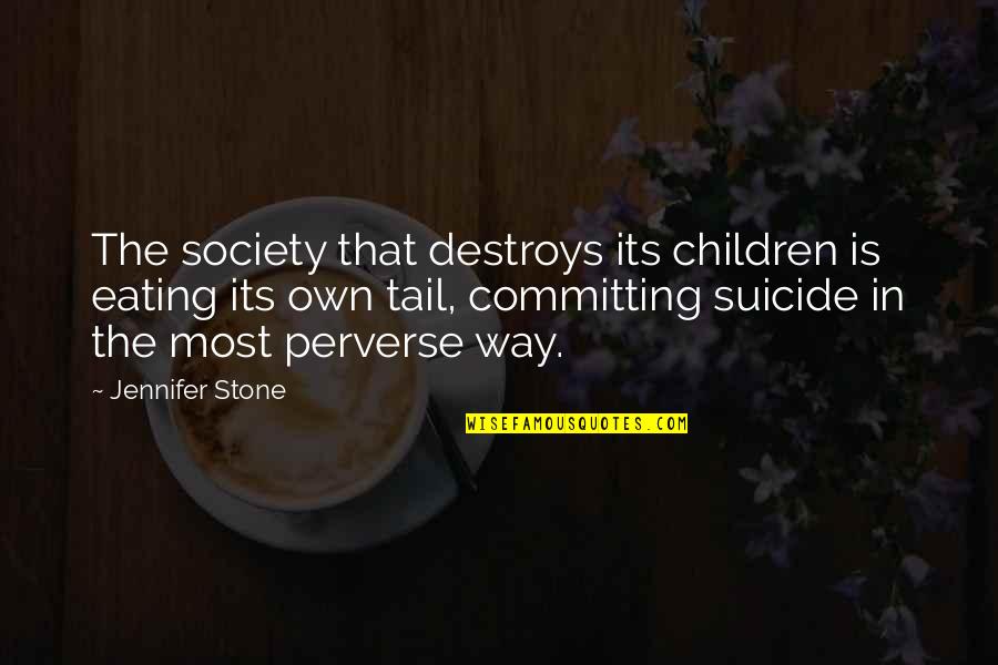 Kehna Quotes By Jennifer Stone: The society that destroys its children is eating