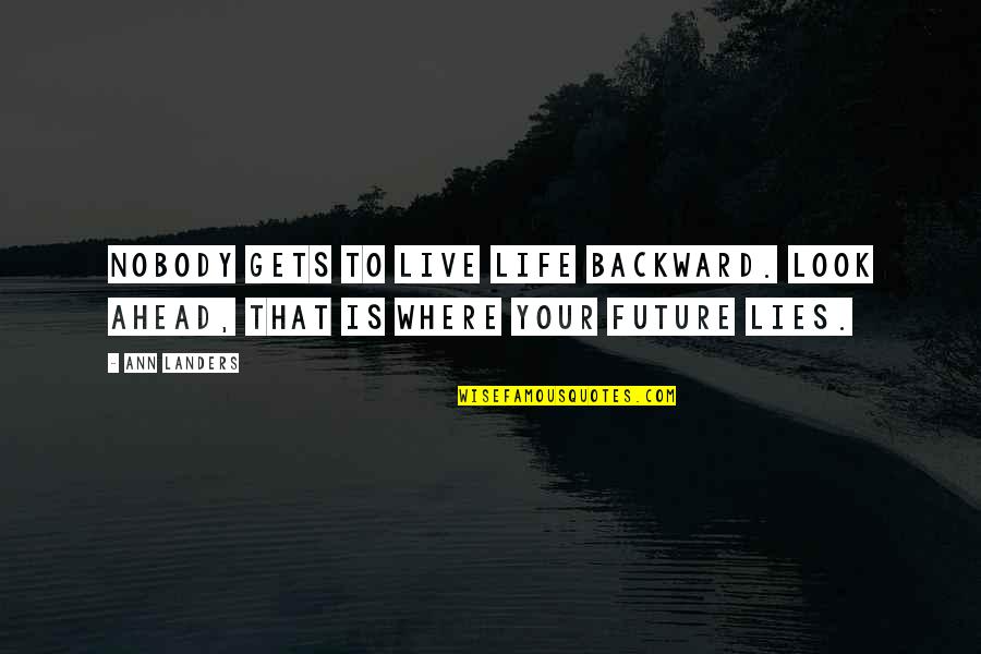 Kehoes Pub Quotes By Ann Landers: Nobody gets to live life backward. Look ahead,