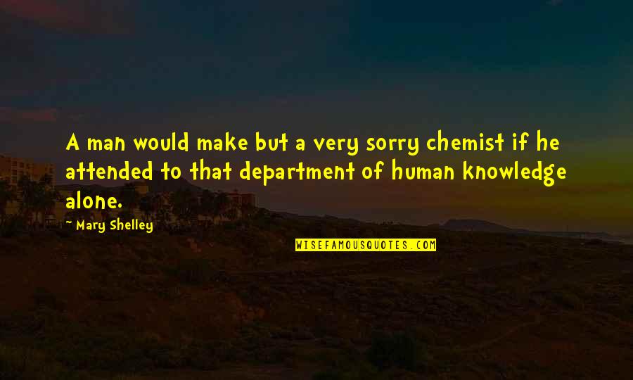 Kehrt Chestnut Quotes By Mary Shelley: A man would make but a very sorry Kehrt Chestnut Quotes By Mary Shelley: A man would make but a very sorry