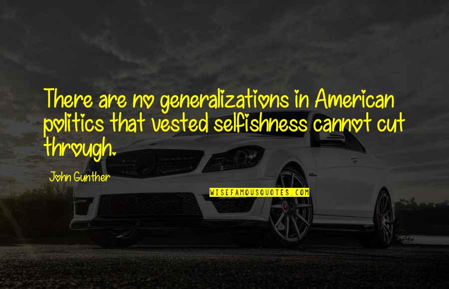 Kehrt Zur Ck Quotes By John Gunther: There are no generalizations in American politics that Kehrt Zur Ck Quotes By John Gunther: There are no generalizations in American politics that