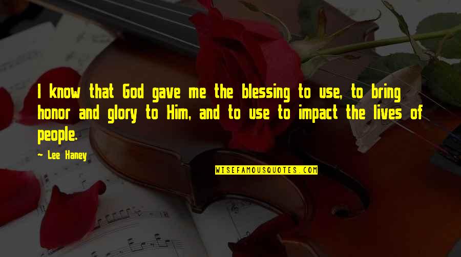 Kehrt Zur Ck Quotes By Lee Haney: I know that God gave me the blessing Kehrt Zur Ck Quotes By Lee Haney: I know that God gave me the blessing