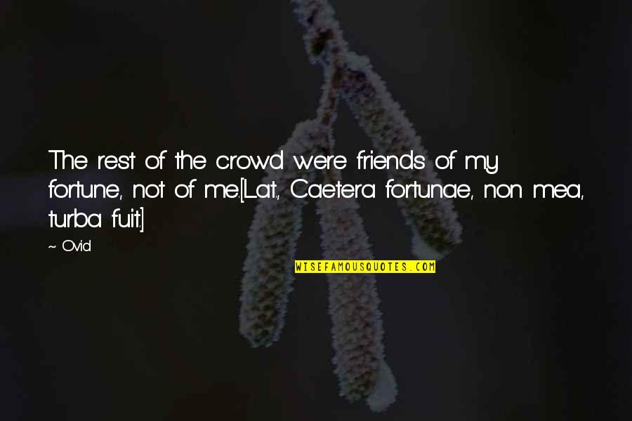 Kehrt Zur Ck Quotes By Ovid: The rest of the crowd were friends of Kehrt Zur Ck Quotes By Ovid: The rest of the crowd were friends of
