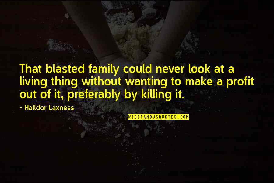Kehtaa Hai Quotes By Halldor Laxness: That blasted family could never look at a Kehtaa Hai Quotes By Halldor Laxness: That blasted family could never look at a