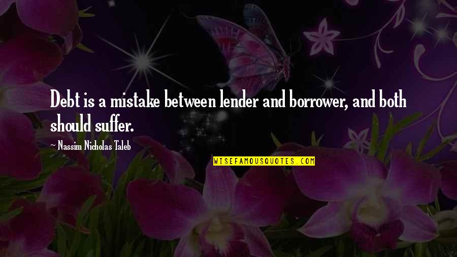 Kei Takishima Quotes By Nassim Nicholas Taleb: Debt is a mistake between lender and borrower, Kei Takishima Quotes By Nassim Nicholas Taleb: Debt is a mistake between lender and borrower,