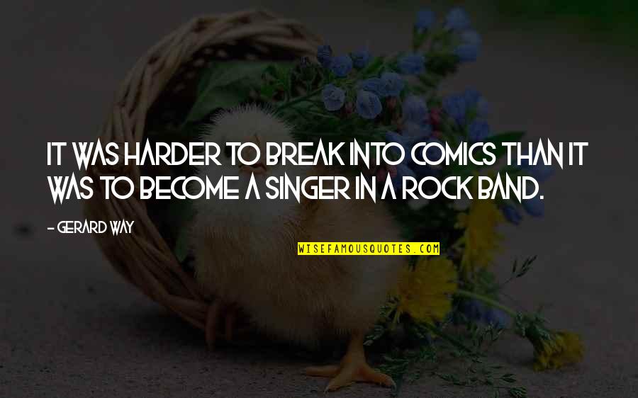 Keidi Awadu Quotes By Gerard Way: It was harder to break into comics than