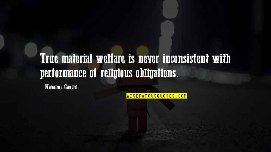Keigan Kennels Quotes By Mahatma Gandhi: True material welfare is never inconsistent with performance