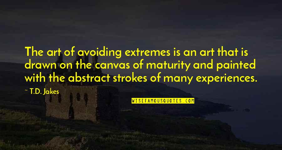 Keigan Kennels Quotes By T.D. Jakes: The art of avoiding extremes is an art