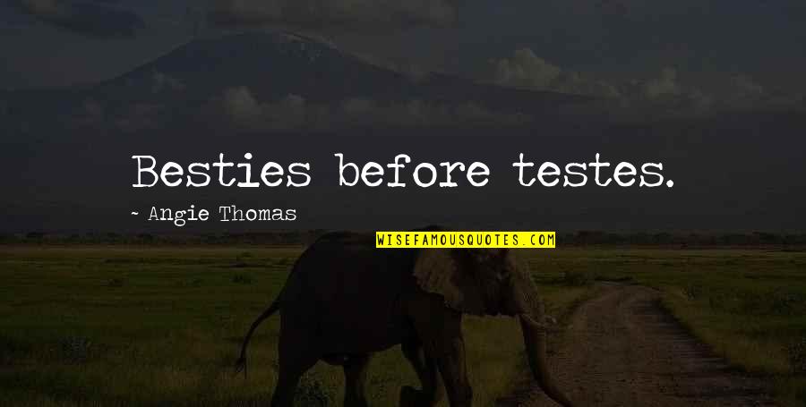 Keigan Mull Quotes By Angie Thomas: Besties before testes. Keigan Mull Quotes By Angie Thomas: Besties before testes.