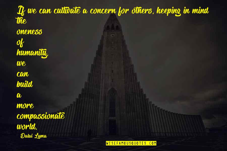 Keigan Mull Quotes By Dalai Lama: If we can cultivate a concern for others, Keigan Mull Quotes By Dalai Lama: If we can cultivate a concern for others,