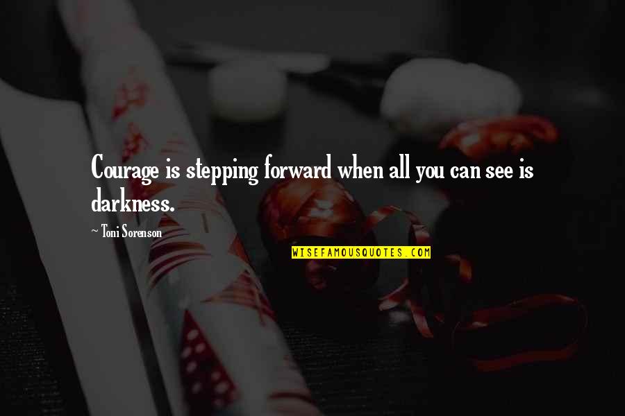 Keigwin Dance Quotes By Toni Sorenson: Courage is stepping forward when all you can Keigwin Dance Quotes By Toni Sorenson: Courage is stepping forward when all you can