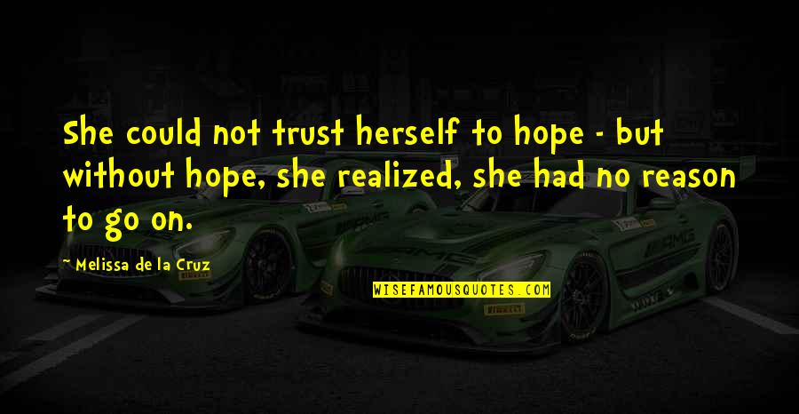 Keigwin Quotes By Melissa De La Cruz: She could not trust herself to hope -