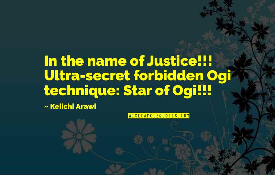 Keiichi Quotes By Keiichi Arawi: In the name of Justice!!! Ultra-secret forbidden Ogi