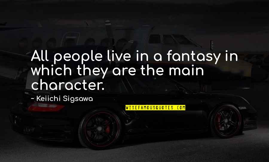 Keiichi Quotes By Keiichi Sigsawa: All people live in a fantasy in which