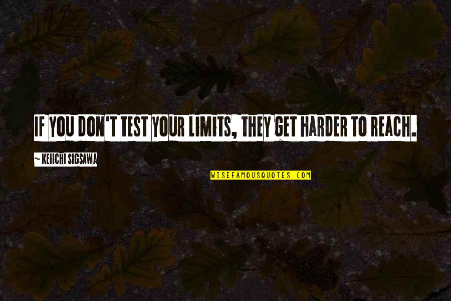 Keiichi Quotes By Keiichi Sigsawa: If you don't test your limits, they get
