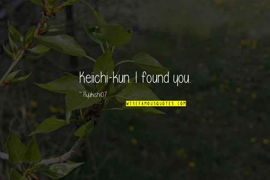 Keiichi Quotes By Ryukishi07: Keiichi-kun. I found you.
