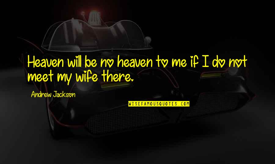 Keiji Nishitani Quotes By Andrew Jackson: Heaven will be no heaven to me if Keiji Nishitani Quotes By Andrew Jackson: Heaven will be no heaven to me if