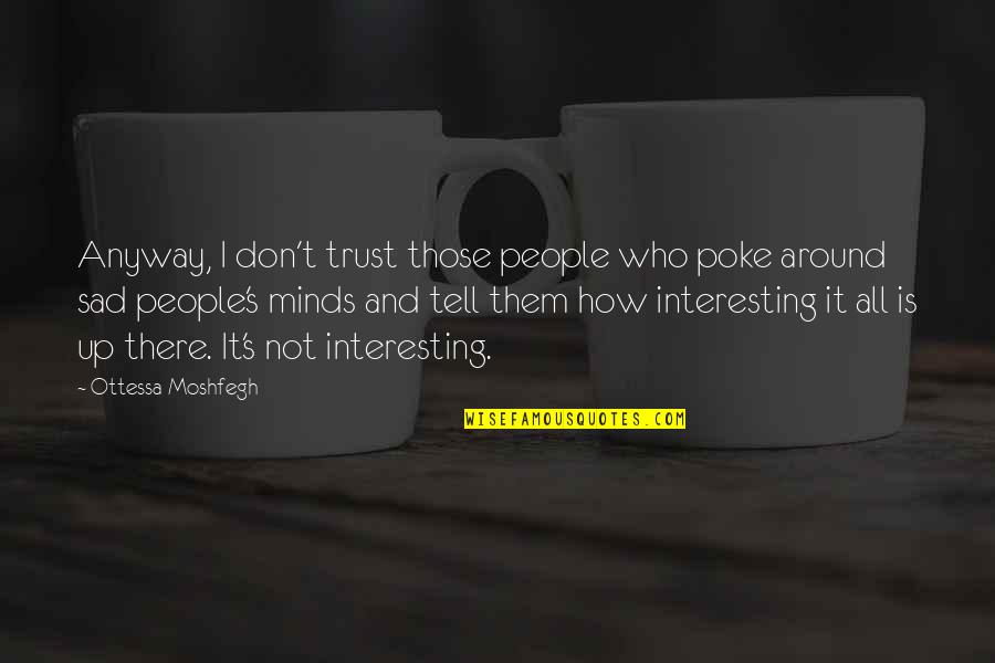 Keiji Nishitani Quotes By Ottessa Moshfegh: Anyway, I don't trust those people who poke Keiji Nishitani Quotes By Ottessa Moshfegh: Anyway, I don't trust those people who poke