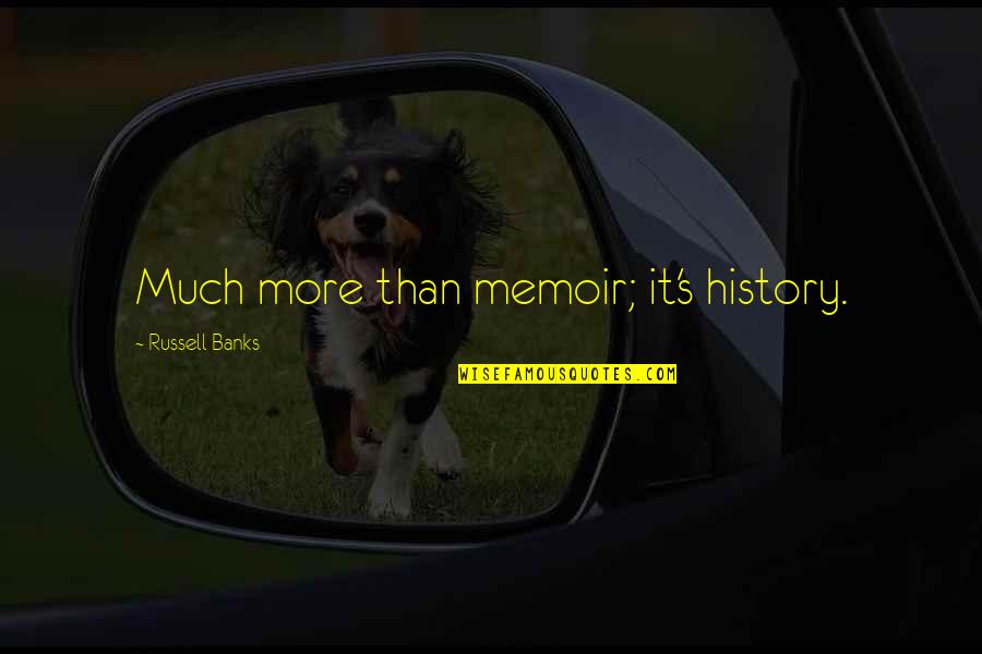Keiji Shinogi Quotes By Russell Banks: Much more than memoir; it's history. Keiji Shinogi Quotes By Russell Banks: Much more than memoir; it's history.