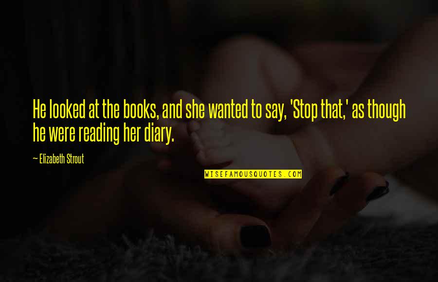 Keijiro Takahashi Quotes By Elizabeth Strout: He looked at the books, and she wanted
