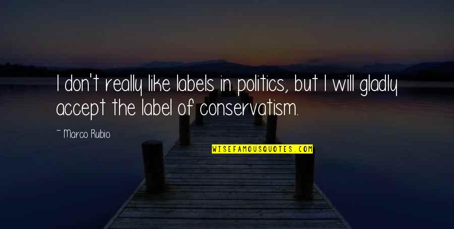 Keijiro Takahashi Quotes By Marco Rubio: I don't really like labels in politics, but