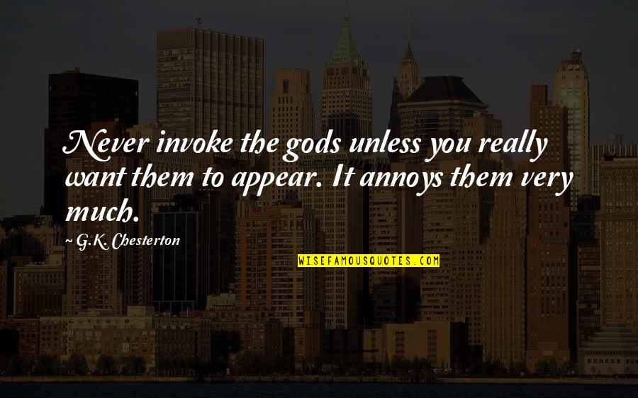 Keijsers Quotes By G.K. Chesterton: Never invoke the gods unless you really want
