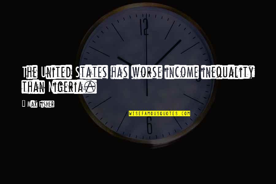 Keijsers Quotes By Max Fisher: The United States has worse income inequality than