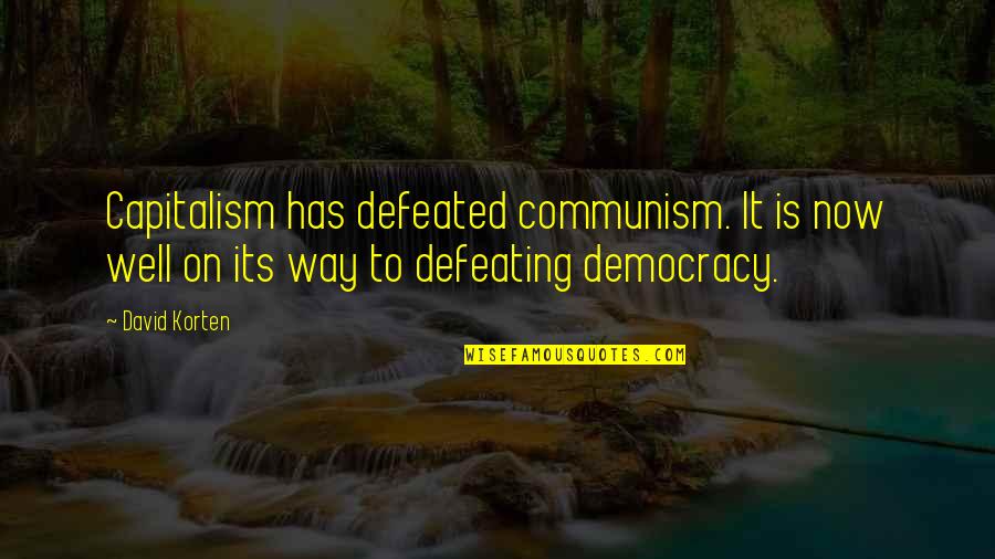 Keikichi Hanada Quotes By David Korten: Capitalism has defeated communism. It is now well