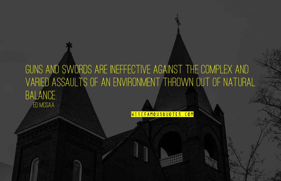Keila Kool Quotes By Ed McGaa: Guns and swords are ineffective against the complex Keila Kool Quotes By Ed McGaa: Guns and swords are ineffective against the complex