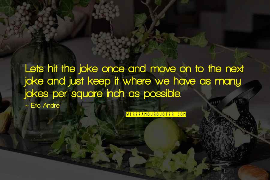 Keilah K Quotes By Eric Andre: Let's hit the joke once and move on Keilah K Quotes By Eric Andre: Let's hit the joke once and move on