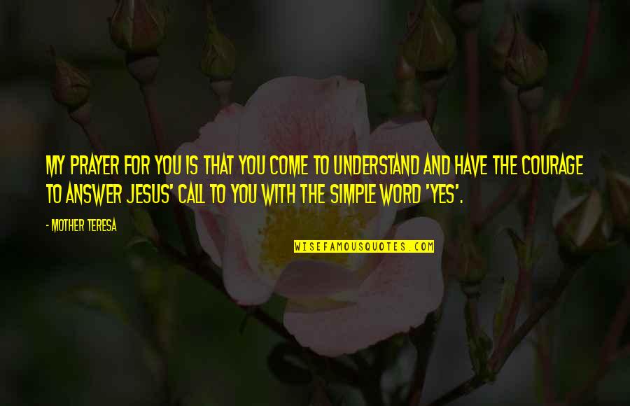 Keilah K Quotes By Mother Teresa: My prayer for you is that you come