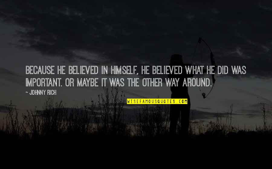 Keiland Cooper Quotes By Johnny Rich: Because he believed in himself, he believed what Keiland Cooper Quotes By Johnny Rich: Because he believed in himself, he believed what