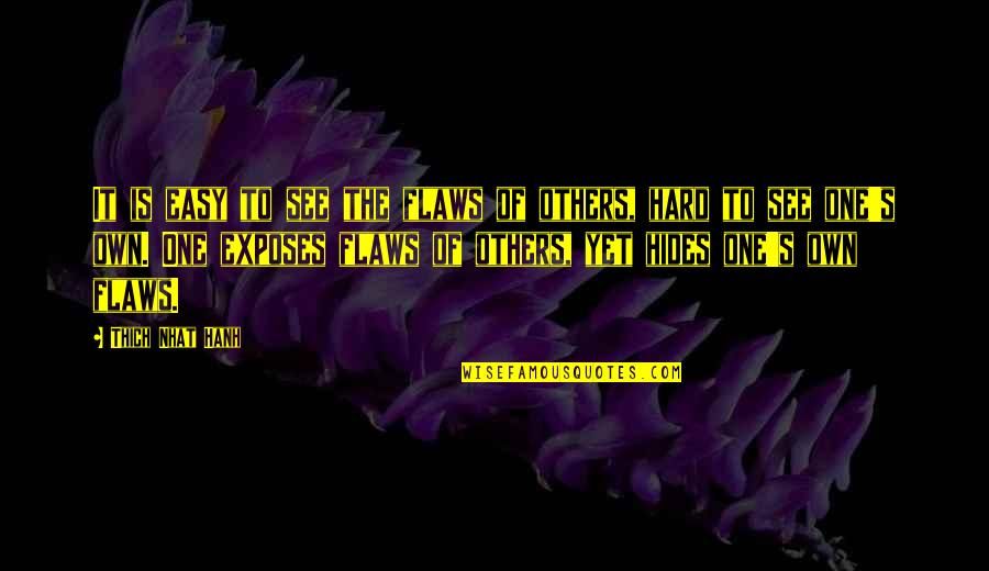 Keiland Cooper Quotes By Thich Nhat Hanh: It is easy to see the flaws of Keiland Cooper Quotes By Thich Nhat Hanh: It is easy to see the flaws of