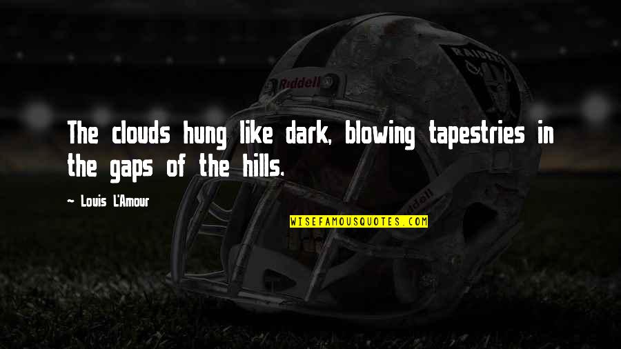 Keiley Lebleu Quotes By Louis L'Amour: The clouds hung like dark, blowing tapestries in