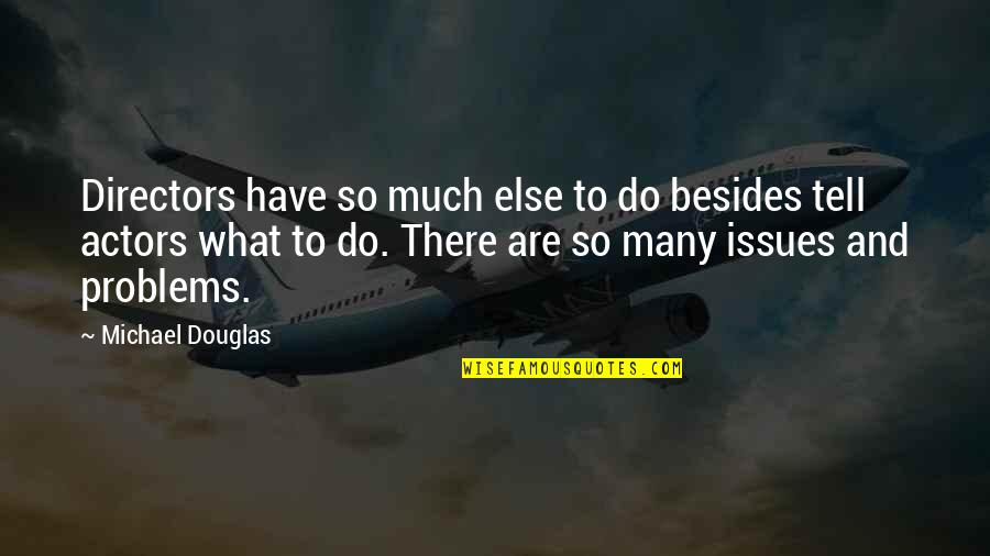 Keilistan Quotes By Michael Douglas: Directors have so much else to do besides