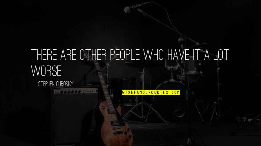 Keilla Home Quotes By Stephen Chbosky: There are other people who have it a Keilla Home Quotes By Stephen Chbosky: There are other people who have it a