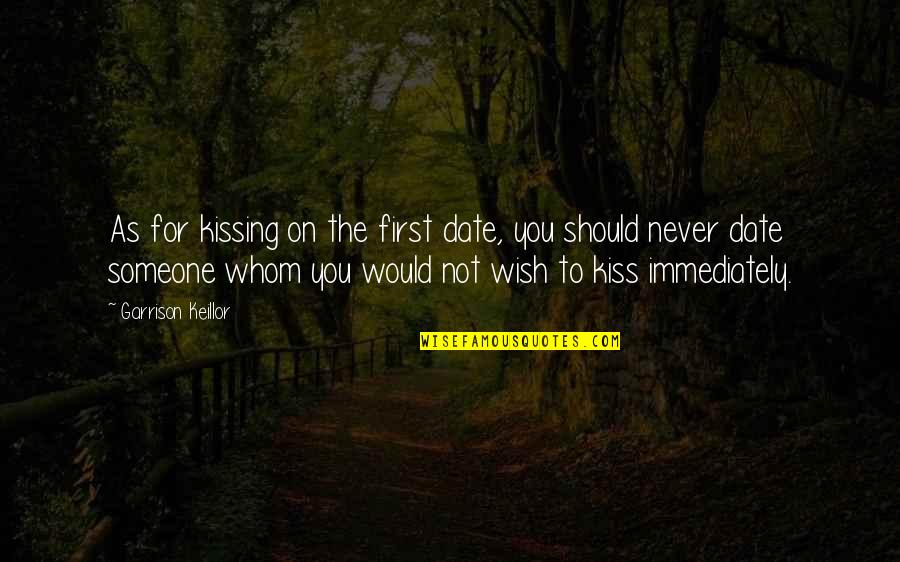 Keillor Garrison Quotes By Garrison Keillor: As for kissing on the first date, you Keillor Garrison Quotes By Garrison Keillor: As for kissing on the first date, you