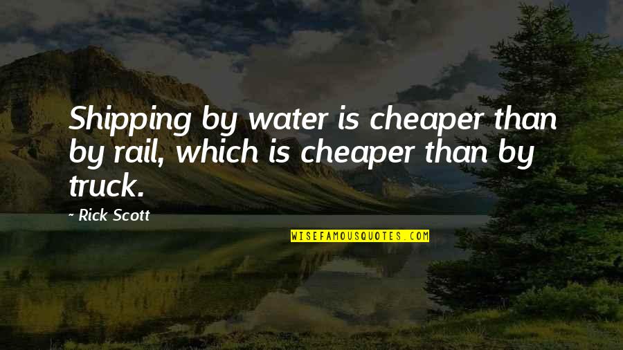 Keillor Of Radio Quotes By Rick Scott: Shipping by water is cheaper than by rail,