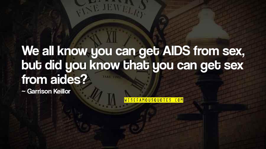 Keillor Quotes By Garrison Keillor: We all know you can get AIDS from