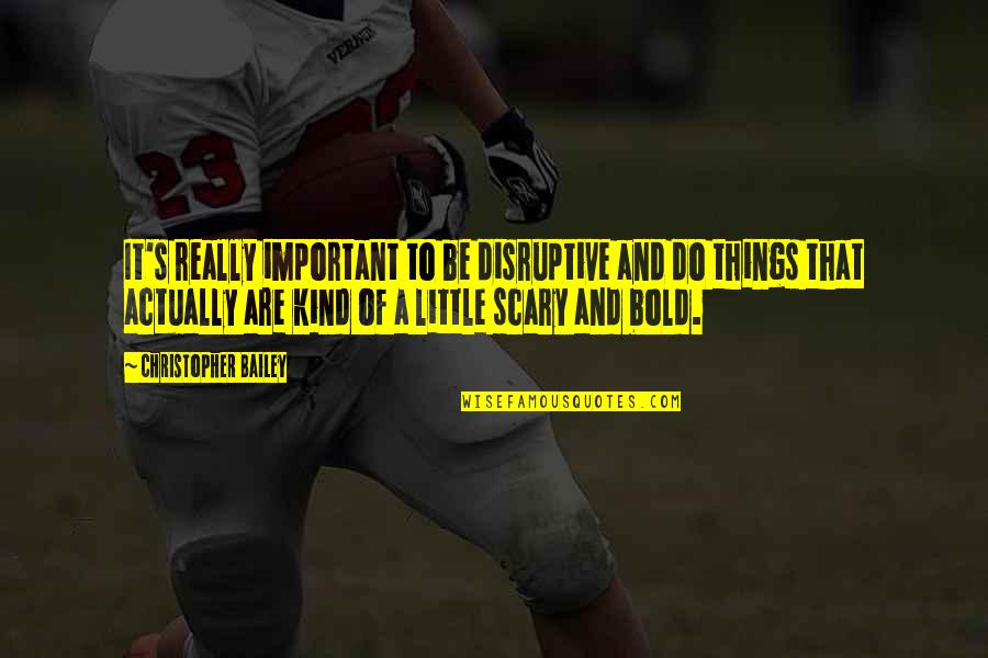 Keillor Reilly Quotes By Christopher Bailey: It's really important to be disruptive and do Keillor Reilly Quotes By Christopher Bailey: It's really important to be disruptive and do