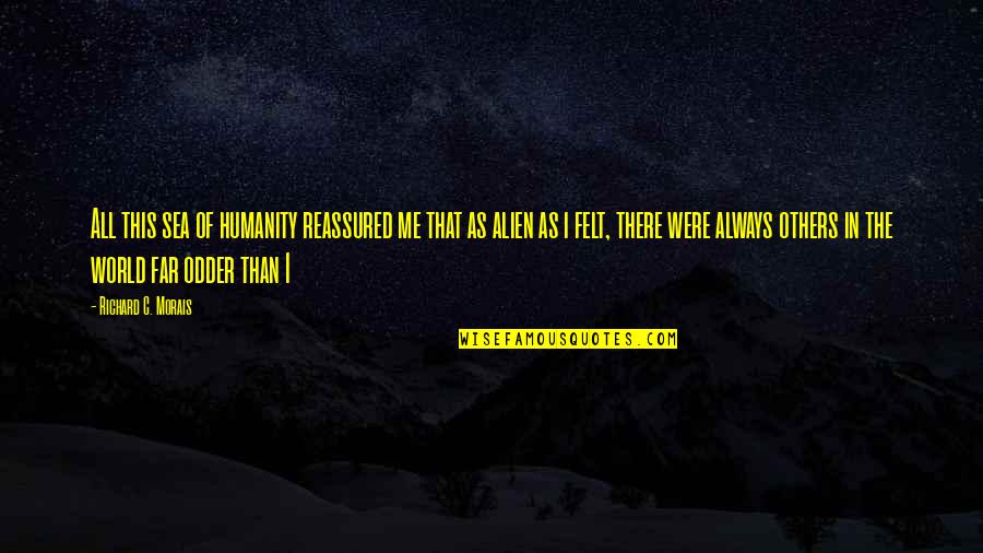 Keillors Teddy Quotes By Richard C. Morais: All this sea of humanity reassured me that Keillors Teddy Quotes By Richard C. Morais: All this sea of humanity reassured me that