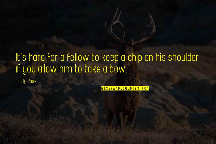 Keilmuan Bimbingan Quotes By Billy Rose: It's hard for a fellow to keep a