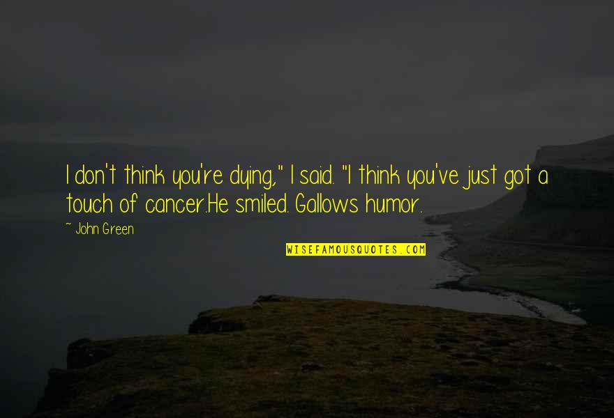 Keilty Partners Quotes By John Green: I don't think you're dying," I said. "I
