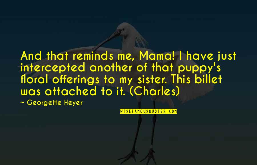 Keimanan Terhadap Quotes By Georgette Heyer: And that reminds me, Mama! I have just Keimanan Terhadap Quotes By Georgette Heyer: And that reminds me, Mama! I have just