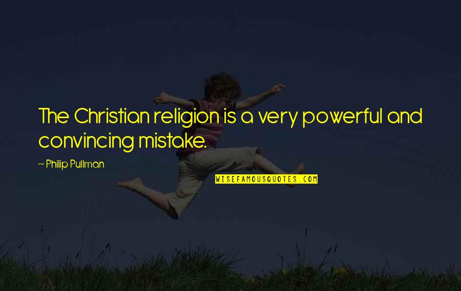 Kein Ort Ohne Dich Quotes By Philip Pullman: The Christian religion is a very powerful and