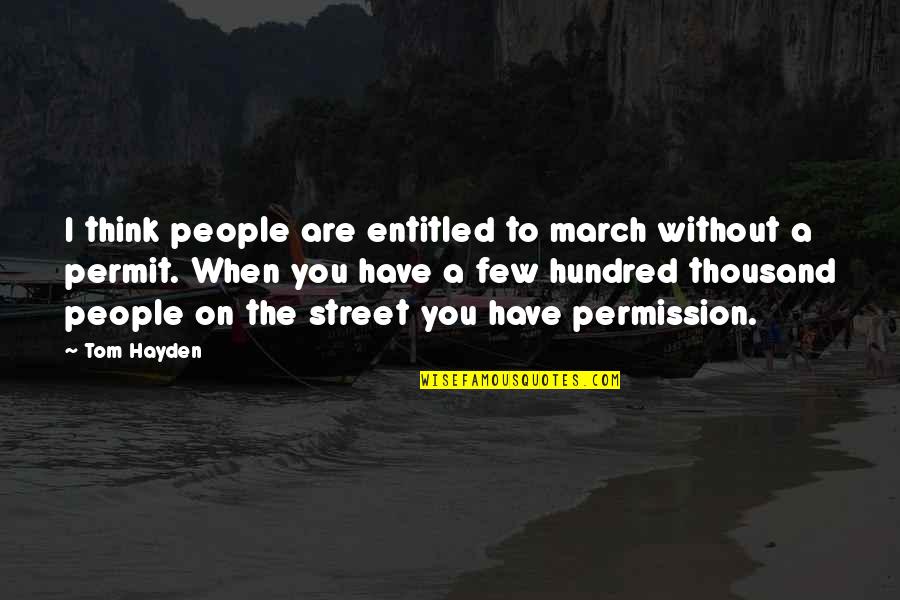Keindahan Alam Quotes By Tom Hayden: I think people are entitled to march without