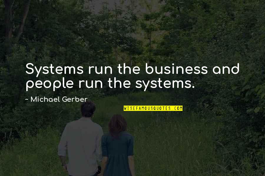 Keindahan Ciptaan Allah Quotes By Michael Gerber: Systems run the business and people run the
